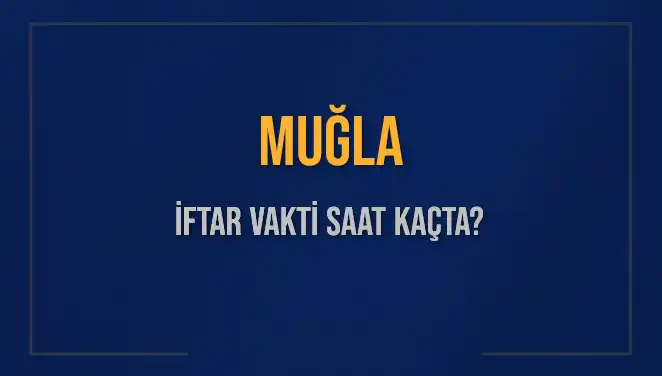 Muğla İftar Vakti ve Akşam Ezanı: 4 Mart 2025 Detayları Burada!