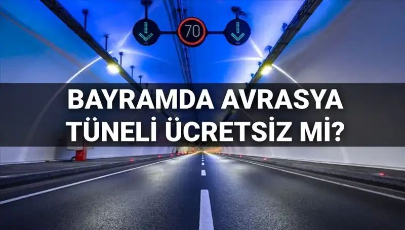 Bayramda Avrasya Tüneli Ücretsiz Geçiş Olacak mı? Detaylar Açıklandı!