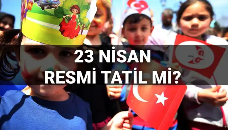 23 Nisan’da Okullar Tatil Mi? 2025 Resmi Tatil Günleri