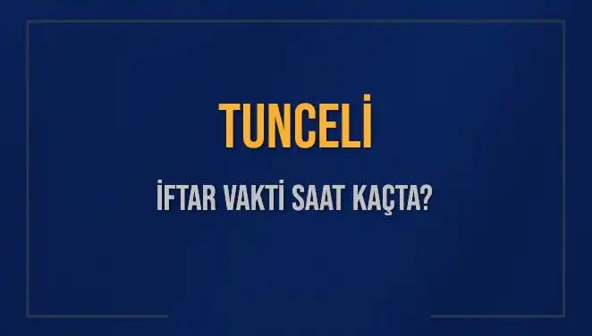 Tunceli İftar Vakti: 5 Mart 2025’te Akşam Ezanı Saat Kaçta?