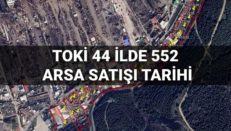 TOKİ 44 İlde 552 Arsa Satışı Açık Artırması Ne Zaman?