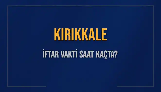 Kırıkkale İftar Vakti: Bugün Akşam Ezanı Saat Kaçta Okunacak?