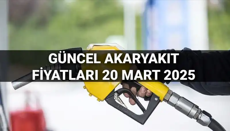 20 Mart 2025 Akaryakıt Fiyatlarında Son Gelişmeler: Zam Var mı?