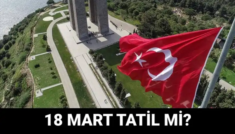 18 Mart Resmi Tatil mi? Çanakkale Zaferi’nı Anma Programı Detayları