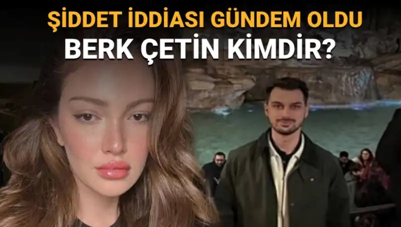Danla Bilic'in Eski Sevgilisi Berk Çetin: Şiddet İddialarıyla Gündemde
