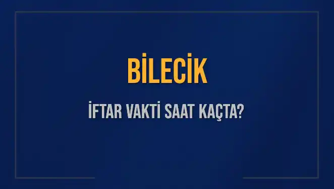 Bilecik İftar Vakti: 5 Mart 2025 İçin Akşam Ezanı Saat Kaçta Okunacak?