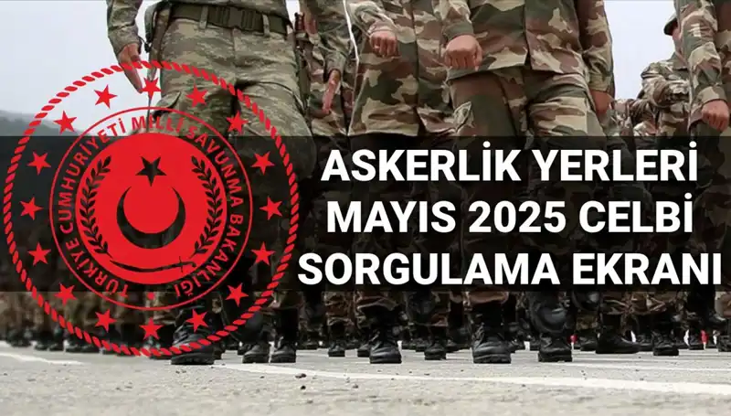 Mayıs Celbi Askerlik Yerleri Açıklandı: Sorgulama Ekranı Yayımlandı!