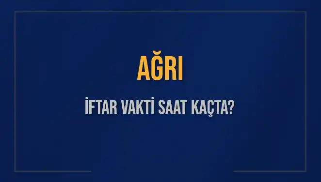 Ağrı İftar Vakti Saat Kaçta Okunuyor? Doğru Bilgiler Burada!