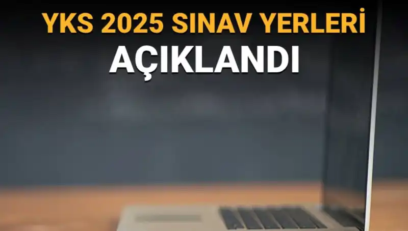 YKS 2025 Sınav Yerleri Açıklandı: Öğrenciler Hangi Merkezlerde Sınava Girecek?
