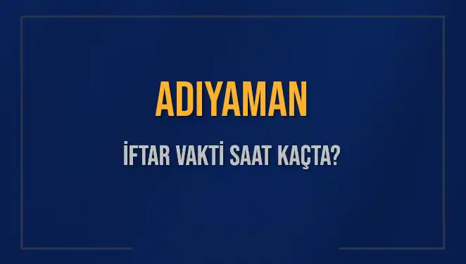 Adıyaman İftar Vaktine Dair Bilmeniz Gereken Her Şey!