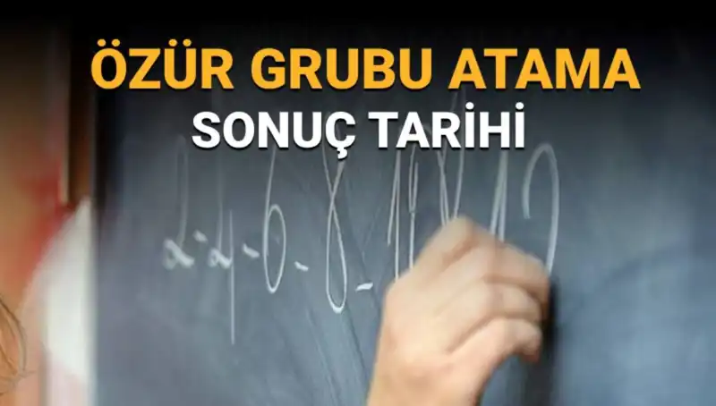 Özür Grubu Atama Sonuçları Ne Zaman Açıklanacak? Mazeretler ve Süreçler